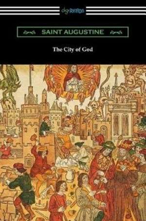 The City of God (Translated with an Introduction by Marcus Dods) de Saint Augustine