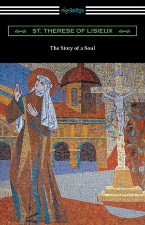 The Story of a Soul: The Autobiography of St. Therese of Lisieux de Saint Therese of Lisieux