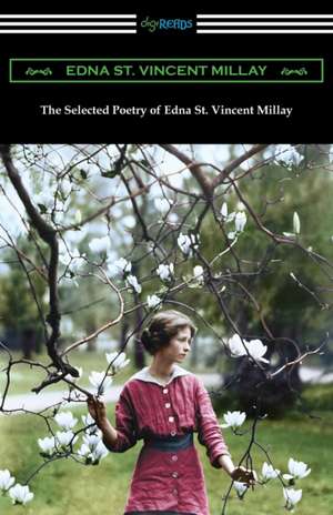 The Selected Poetry of Edna St. Vincent Millay de Edna St Vincent Millay