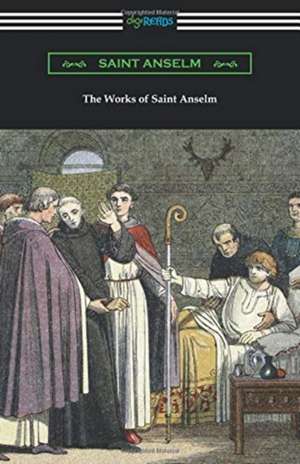 The Works of Saint Anselm de Saint Anselm