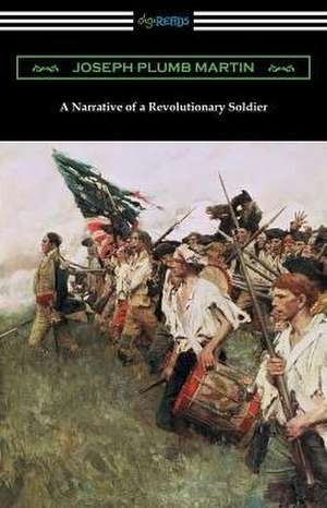 A Narrative of a Revolutionary Soldier de Joseph Plumb Martin