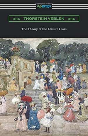 The Theory of the Leisure Class de Thorstein Veblen