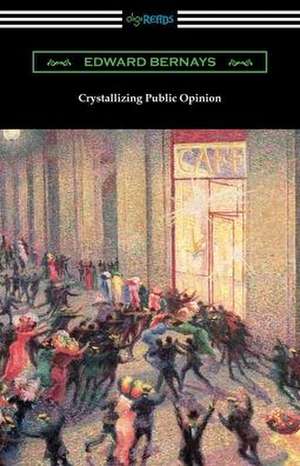 Crystallizing Public Opinion de Edward Bernays