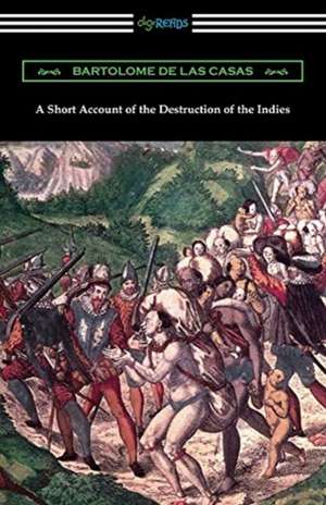 A Short Account of the Destruction of the Indies de Bartolome De Las Casas