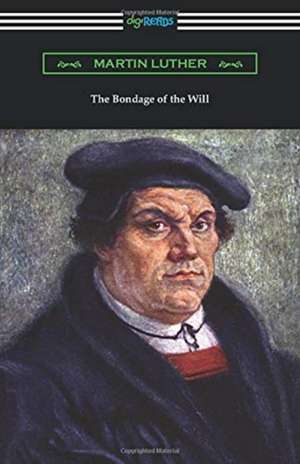 The Bondage of the Will de Martin Luther