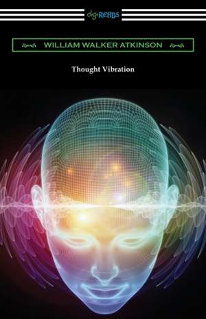 Thought Vibration de William Walker Atkinson