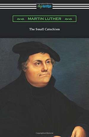 The Small Catechism de Martin Luther