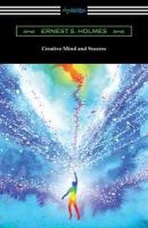 Creative Mind and Success de Ernest S. Holmes