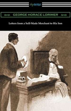 Letters from a Self-Made Merchant to His Son de George Horace Lorimer