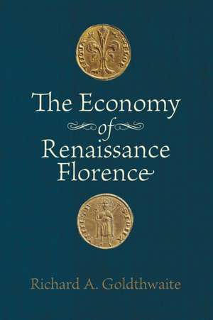 The Economy of Renaissance Florence de Richard A. Goldthwaite