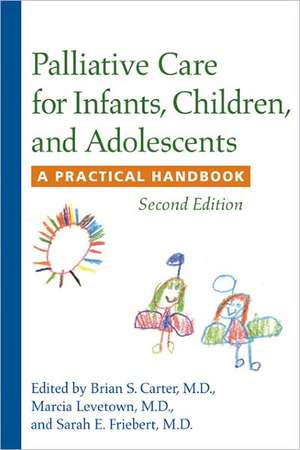 Palliative Care for Infants, Children and Adolescents – A Practical Handbook 2e de Brian S. Carter