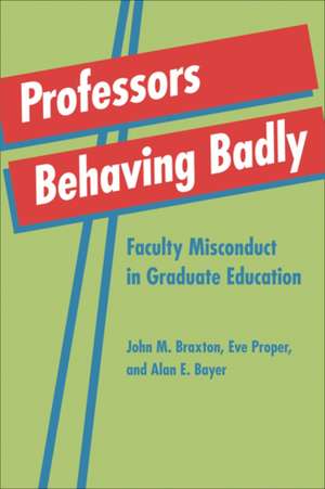 Professors Behaving Badly – Faculty Misconduct in Graduate Education de John M. Braxton