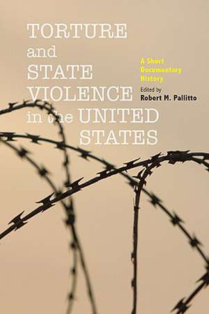 Torture and State Violence in the United States – A Short Documentary History de Robert M. Pallitto