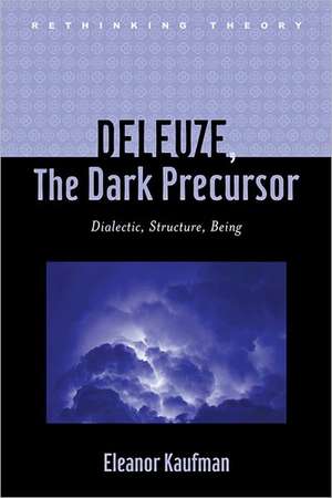 Deleuze, The Dark Precursor – Dialectic, Structure, Being de Eleanor Kaufman