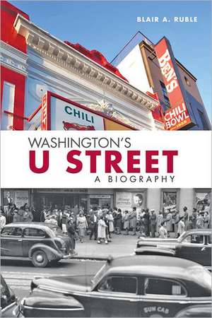 Washington′s U Street – A Biography de Blair Ruble