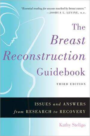 The Breast Reconstruction Guidebook – Issues and Answers from Research to Recovery de Kathy Steligo