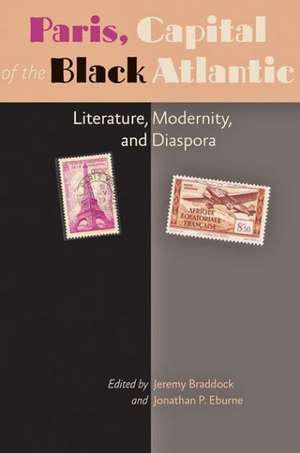 Paris, Capital of the Black Atlantic – Literature, Modernity, and Diaspora de Jeremy Braddock