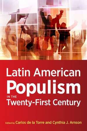 Latin American Populism in the Twenty–First Century de Carlos De La Torre