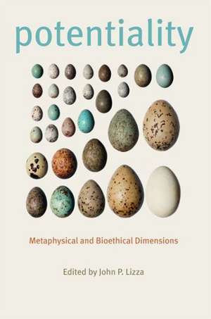 Potentiality – Metaphysical and Bioethical Dimensions de John P. Lizza