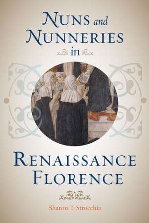 Nuns and Nunneries in Renaissance Florence de Sharon T. Strocchia