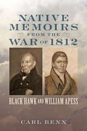 Native Memoirs from the War of 1812 – Black Hawk and William Apess de Carl Benn