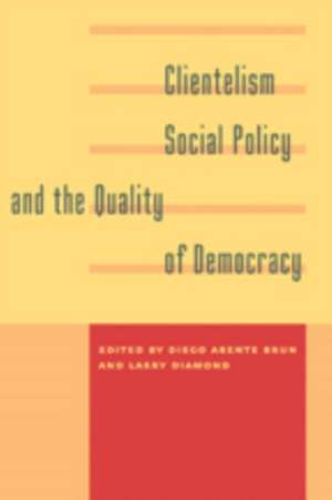 Clientelism, Social Policy and the Quality of Democracy de Diego Abente Brun