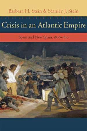 Crisis in an Atlantic Empire – Spain and New Spain, 1808–1810 de Barbara H. Stein