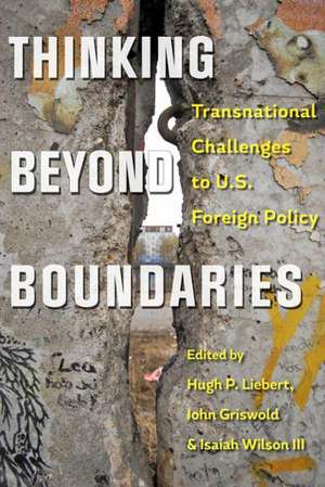 Thinking Beyond Boundaries – Transnational Challenges to U.S. Foreign Policy de Hugh Liebert