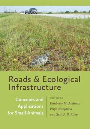 Roads and Ecological Infrastructure – Concepts and Applications for Small Animals de Kimberly M. Andrews