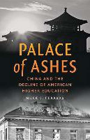 Palace of Ashes – China and the Decline of American Higher Education de Mark S. Ferrara