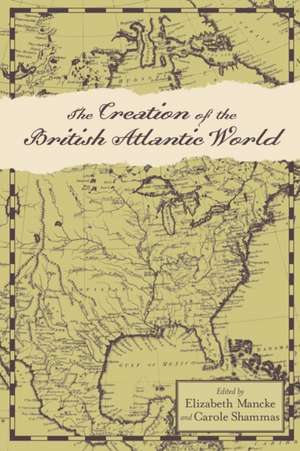 The Creation of the British Atlantic World de Elizabeth Mancke