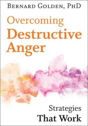 Overcoming Destructive Anger – Strategies That Work de Bernard Golden