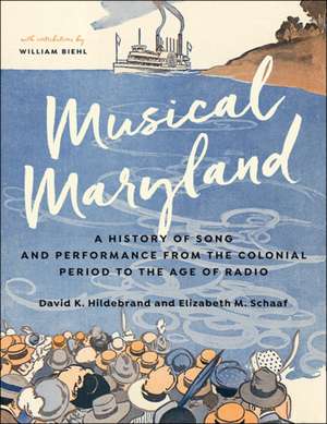 Musical Maryland – A History of Song and Performance from the Colonial Period to the Age of Radio de David K. Hildebrand