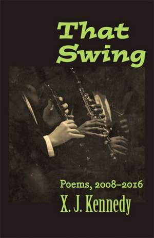 That Swing – Poems, 2008–2016 de X. J. Kennedy