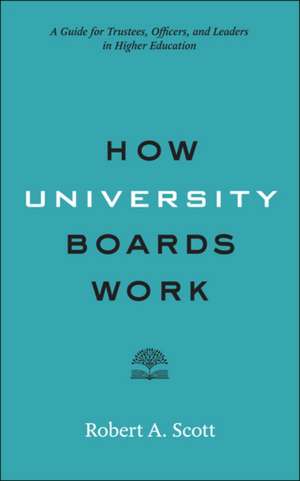 How University Boards Work – A Guide for Trustees, Officers, and Leaders in Higher Education de Robert A. Scott