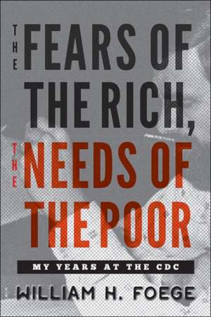 The Fears of the Rich, The Needs of the Poor – My Years at the CDC de William W. Foege