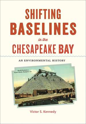 Shifting Baselines in the Chesapeake Bay – An Environmental History de Victor S. Kennedy