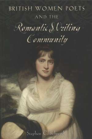 British Women Poets and the Romantic Writing Community de Stephen C. Behrendt