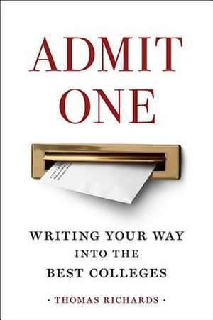 Admit One – Writing Your Way into the Best Colleges de Thomas Richards