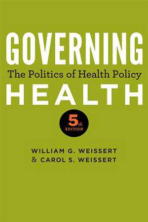 Governing Health – The Politics of Health Policy de William G. Weissert