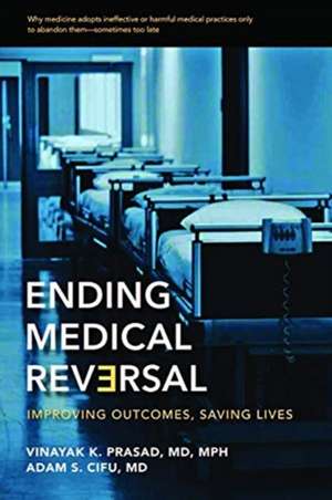 Ending Medical Reversal – Improving Outcomes, Saving Lives de Vinayak K. Prasad