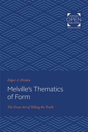 Melville′s Thematics of Form – The Great Art of Telling the Truth de Edgar Dryden