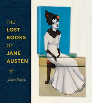 The Lost Books of Jane Austen de Janine Barchas