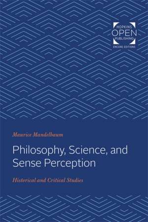 Philosophy, Science, and Sense Perception – Historical and Critical Studies de Maurice Mandelbaum