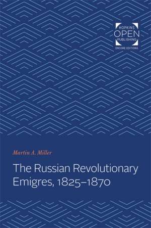 The Russian Revolutionary Emigres, 1825–1870 de Martin A. Miller