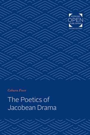 The Poetics of Jacobean Drama de Coburn Freer