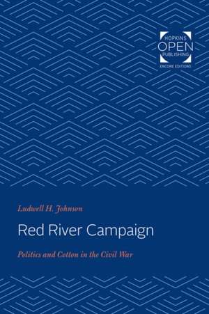 Red River Campaign – Politics and Cotton in the Civil War de Ludwell H. Johnson