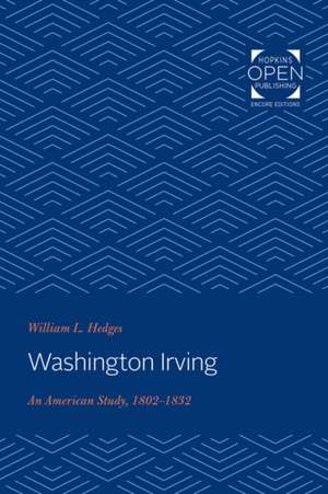 Washington Irving – An American Study, 1802–1832 de William L. Hedges