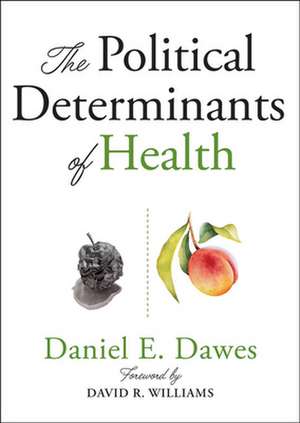 The Political Determinants of Health de Daniel E. Dawes