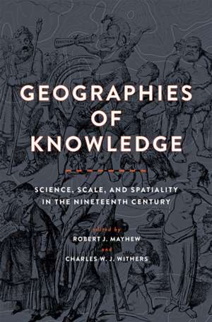 Geographies of Knowledge – Science, Scale, and Spatiality in the Nineteenth Century de Robert J. Mayhew